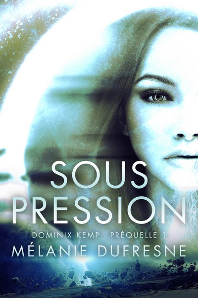 Chronique : Sous Pression [préquelle de science-fiction dans l&rsquo;univers de Dominix Kemp] – Mélanie Dufresne – Autoédition