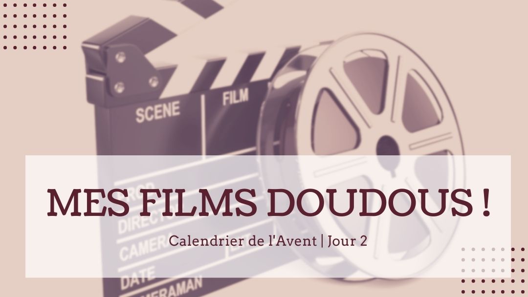 [VIDÉO] Je vous partage mes 8 films « doudous » (ou « tout doux ») pour la période de Noël !
